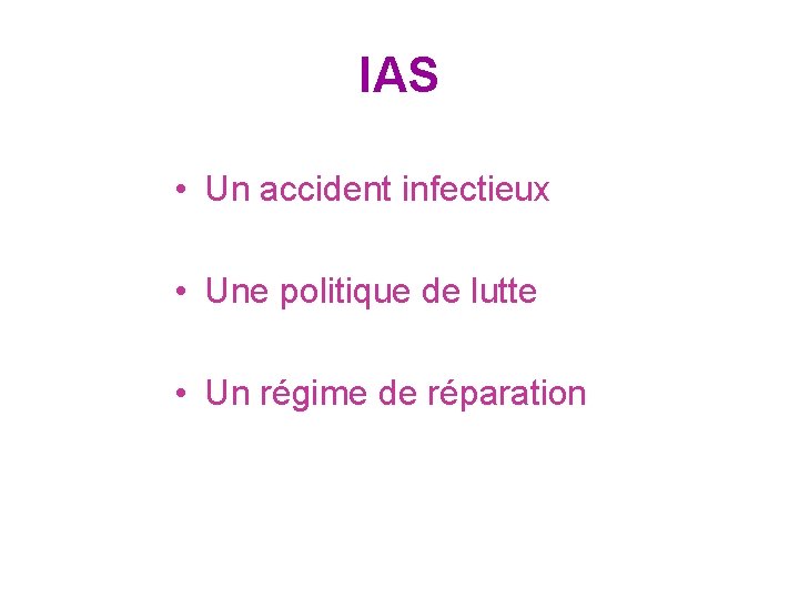 IAS • Un accident infectieux • Une politique de lutte • Un régime de