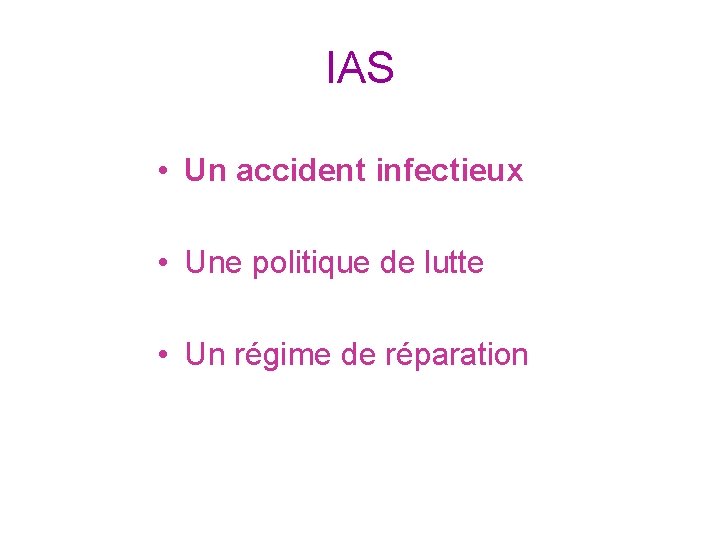 IAS • Un accident infectieux • Une politique de lutte • Un régime de