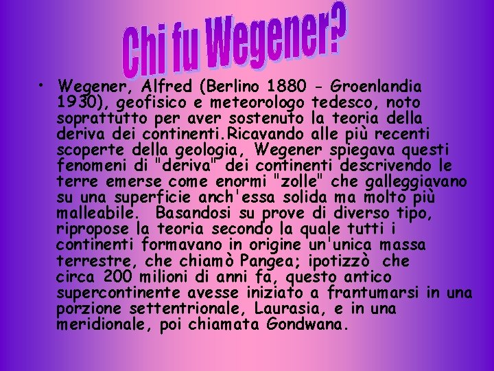  • Wegener, Alfred (Berlino 1880 - Groenlandia 1930), geofisico e meteorologo tedesco, noto