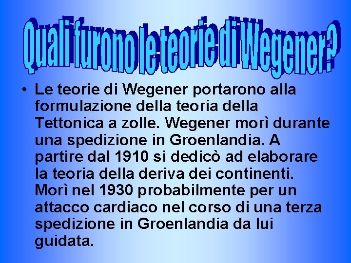  • Le teorie di Wegener portarono alla formulazione della teoria della Tettonica a