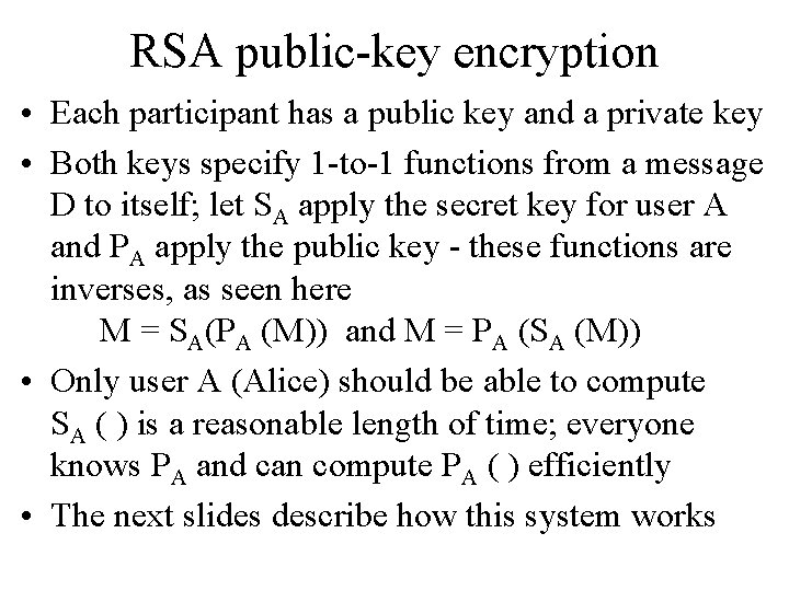 RSA public-key encryption • Each participant has a public key and a private key