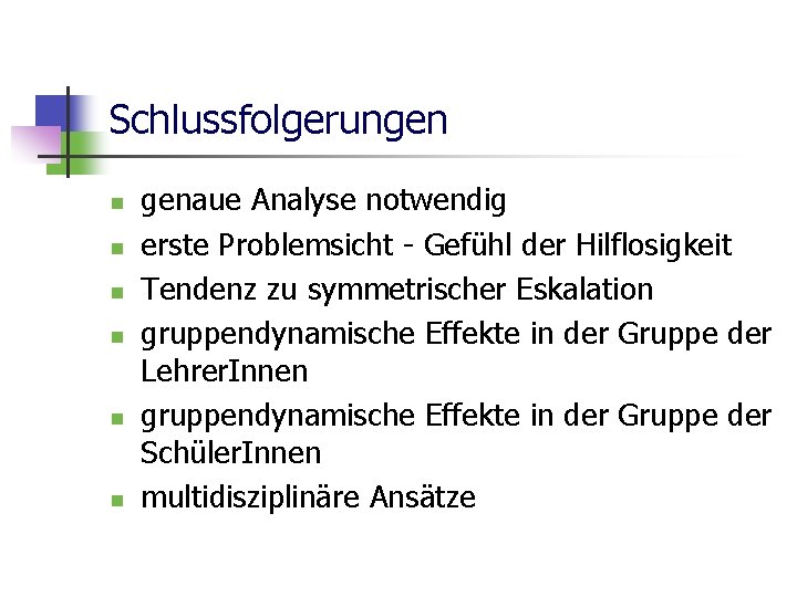 Schlussfolgerungen n n n genaue Analyse notwendig erste Problemsicht - Gefühl der Hilflosigkeit Tendenz