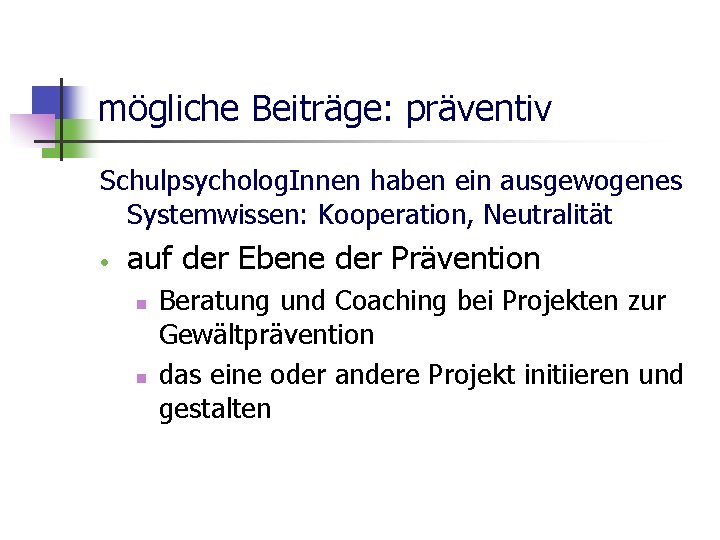 mögliche Beiträge: präventiv Schulpsycholog. Innen haben ein ausgewogenes Systemwissen: Kooperation, Neutralität auf der Ebene