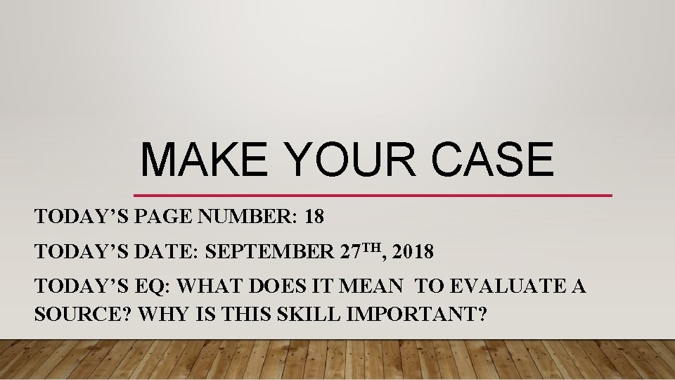 MAKE YOUR CASE TODAY’S PAGE NUMBER: 18 TODAY’S DATE: SEPTEMBER 27 TH, 2018 TODAY’S