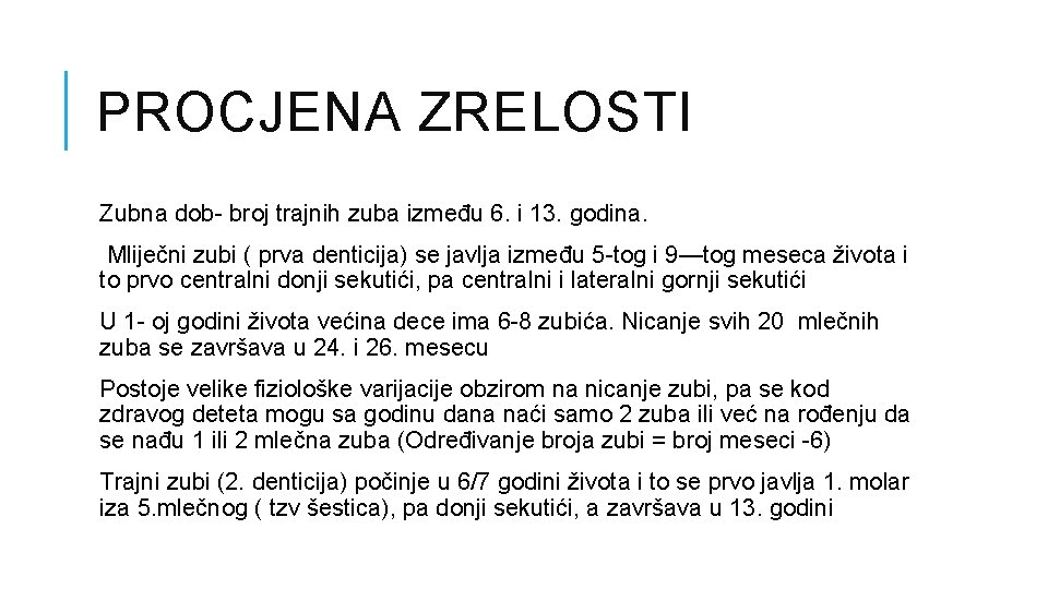 PROCJENA ZRELOSTI Zubna dob- broj trajnih zuba između 6. i 13. godina. Mliječni zubi