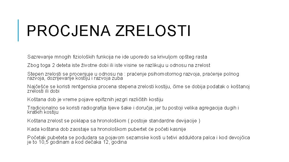 PROCJENA ZRELOSTI Sazrevanje mnogih fizioloških funkcija ne ide uporedo sa krivuljom opšteg rasta Zbog