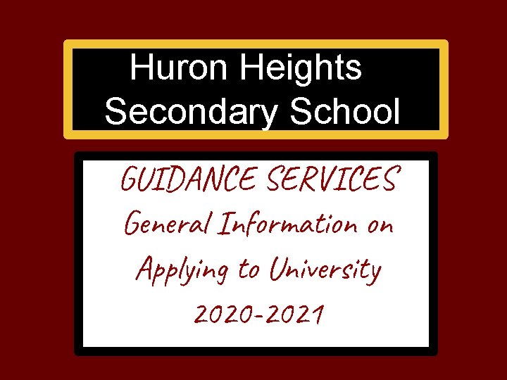 Huron Heights Secondary School GUIDANCE SERVICES General Information on Applying to University 2020 -2021 Huron Heights Secondary School GUIDANCE SERVICES General Information on Applying to University 2020 -2021
