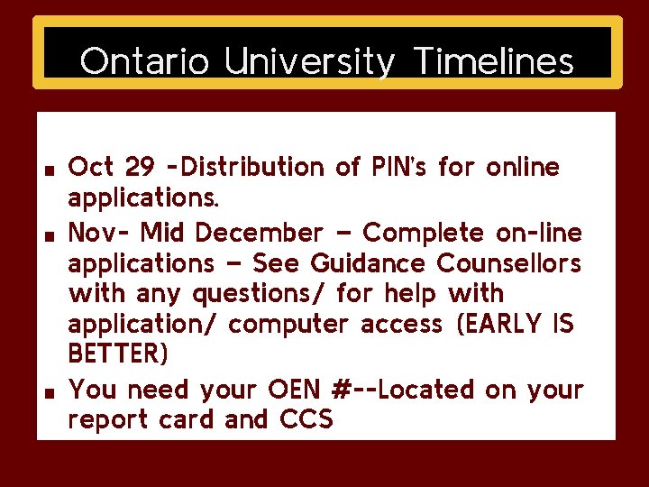 Ontario University Timelines ■ ■ ■ Oct 29 -Distribution of PIN’s for online applications. Ontario University Timelines ■ ■ ■ Oct 29 -Distribution of PIN’s for online applications.