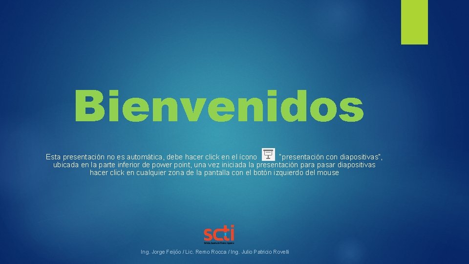 Bienvenidos Esta presentación no es automática, debe hacer click en el ícono “presentación con