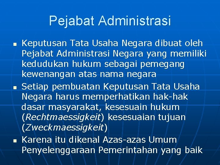 Pejabat Administrasi n n n Keputusan Tata Usaha Negara dibuat oleh Pejabat Administrasi Negara