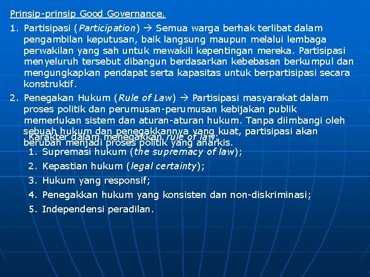Prinsip-prinsip Good Governance. 1. Partisipasi (Participation) Semua warga berhak terlibat dalam pengambilan keputusan, baik
