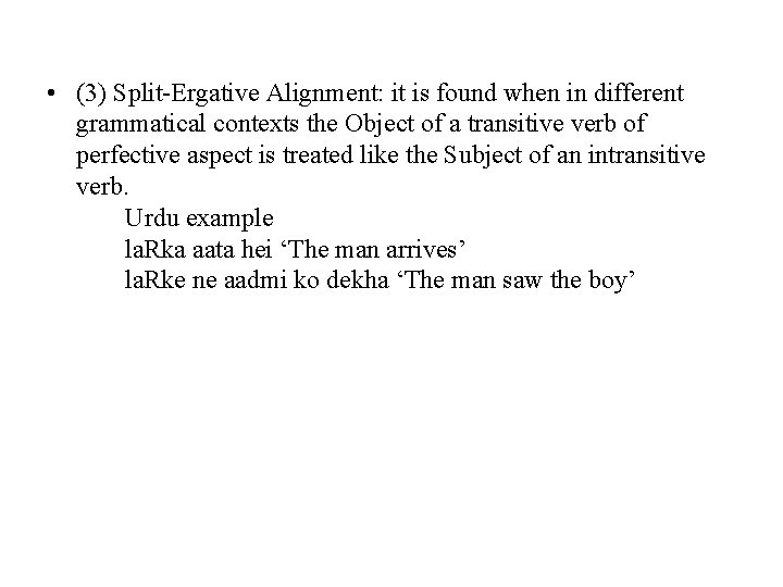  • (3) Split-Ergative Alignment: it is found when in different grammatical contexts the