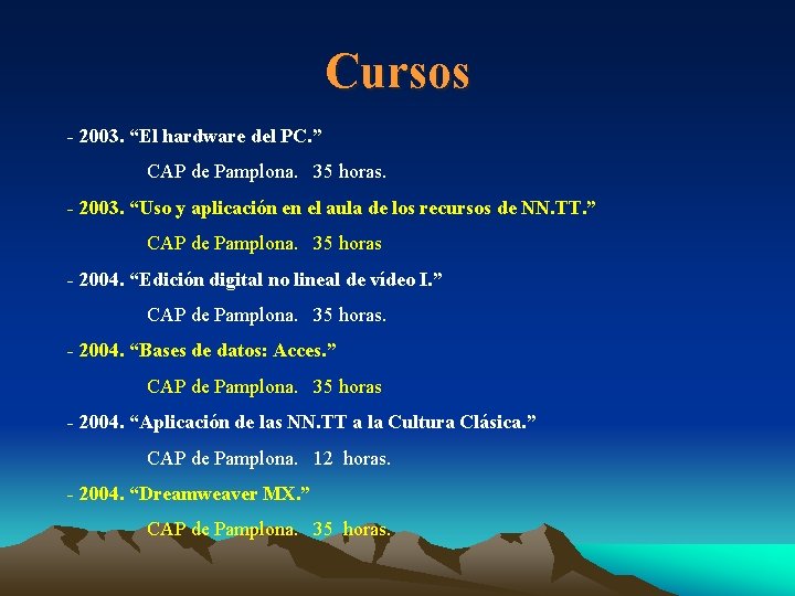 Cursos - 2003. “El hardware del PC. ” CAP de Pamplona. 35 horas. -