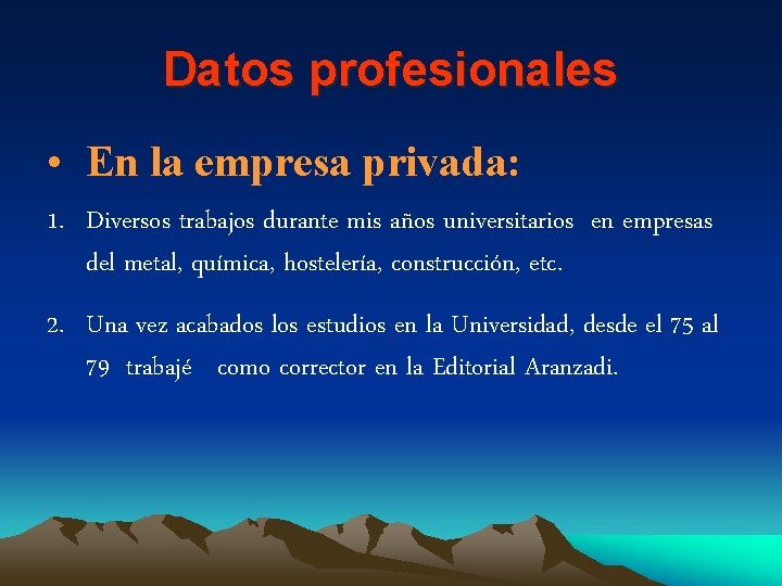 Datos profesionales • En la empresa privada: 1. Diversos trabajos durante mis años universitarios