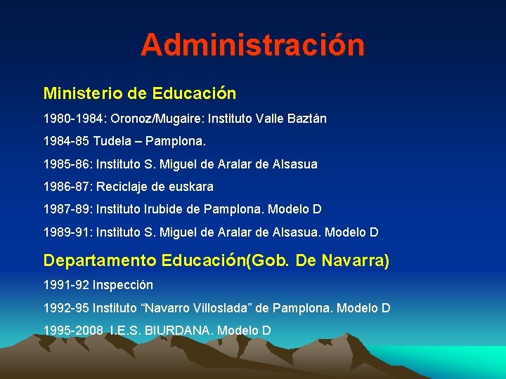 Administración Ministerio de Educación 1980 -1984: Oronoz/Mugaire: Instituto Valle Baztán 1984 -85 Tudela –