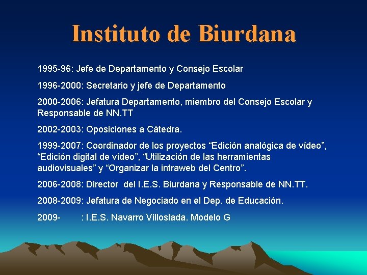 Instituto de Biurdana 1995 -96: Jefe de Departamento y Consejo Escolar 1996 -2000: Secretario