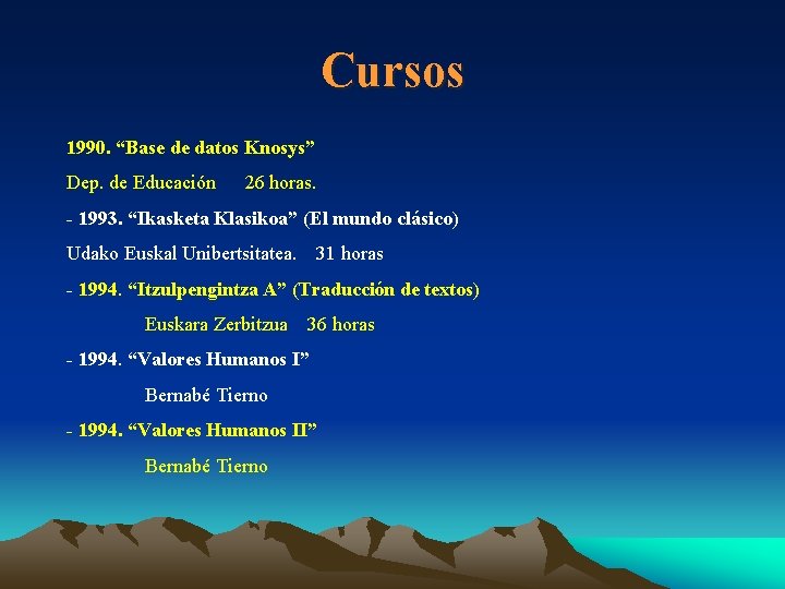 Cursos 1990. “Base de datos Knosys” Dep. de Educación 26 horas. - 1993. “Ikasketa