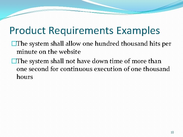 Product Requirements Examples �The system shall allow one hundred thousand hits per minute on