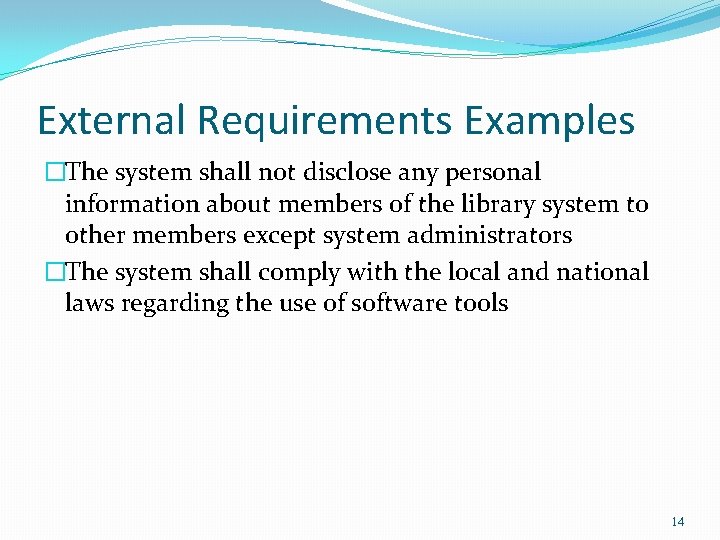 External Requirements Examples �The system shall not disclose any personal information about members of