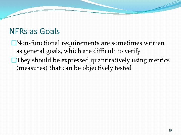 NFRs as Goals �Non-functional requirements are sometimes written as general goals, which are difficult NFRs as Goals �Non-functional requirements are sometimes written as general goals, which are difficult