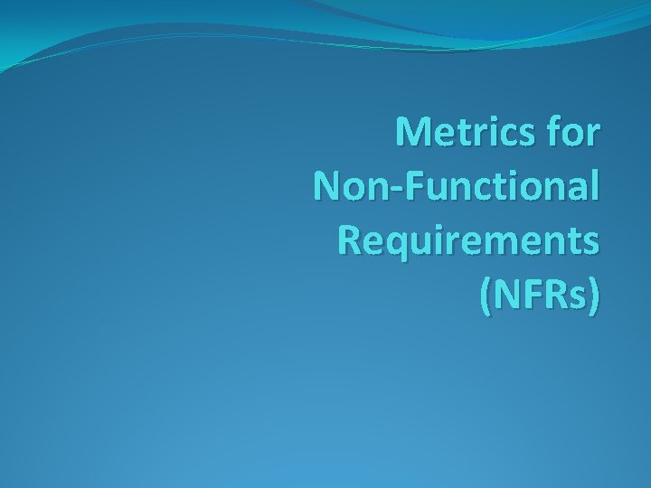 Metrics for Non-Functional Requirements (NFRs) 