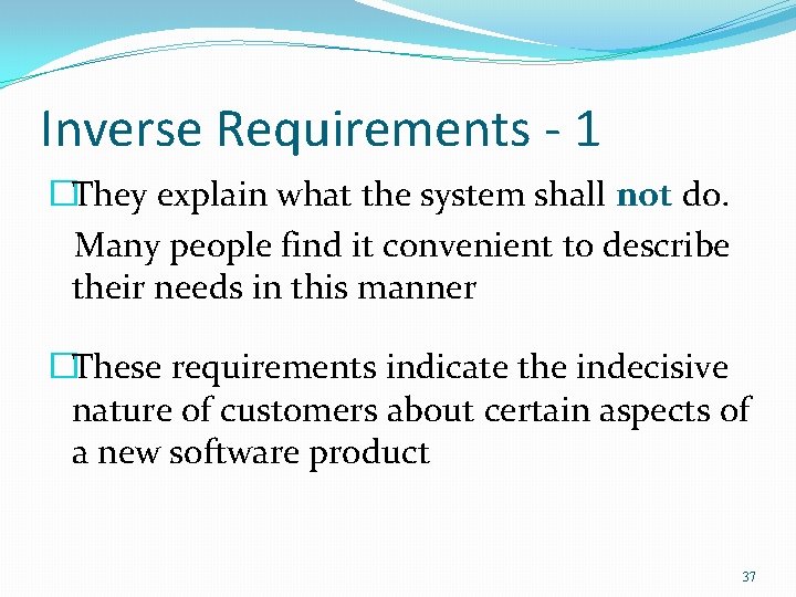 Inverse Requirements - 1 �They explain what the system shall not do. Many people