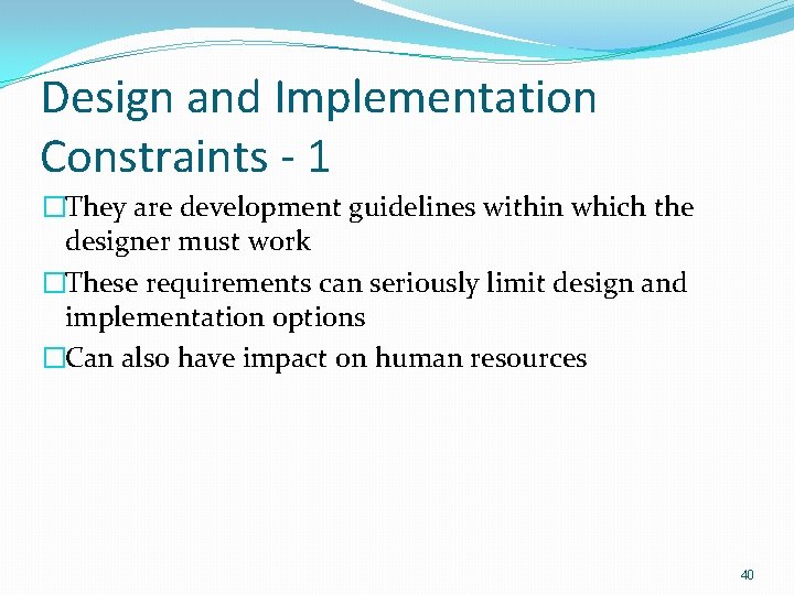 Design and Implementation Constraints - 1 �They are development guidelines within which the designer