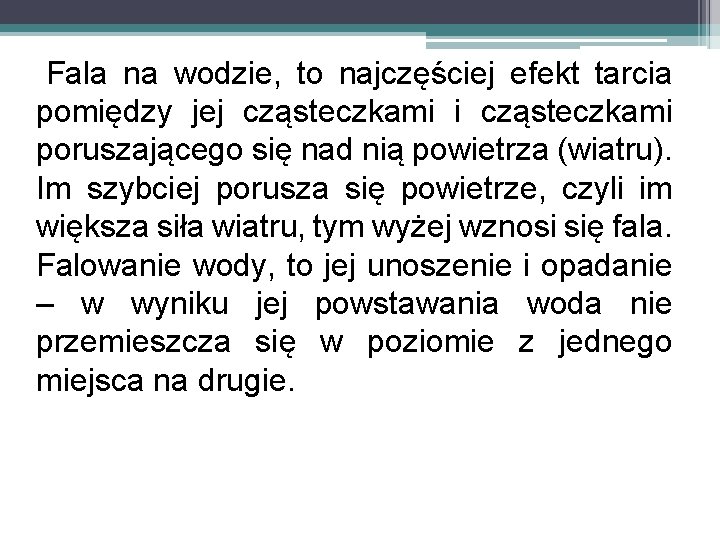 Fala na wodzie, to najczęściej efekt tarcia pomiędzy jej cząsteczkami i cząsteczkami poruszającego się