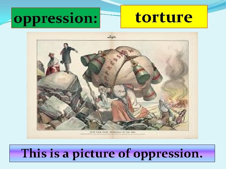 oppression: torture This is a picture of oppression. 
