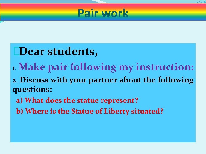 Pair work �Dear students, 1. Make pair following my instruction: 2. Discuss with your