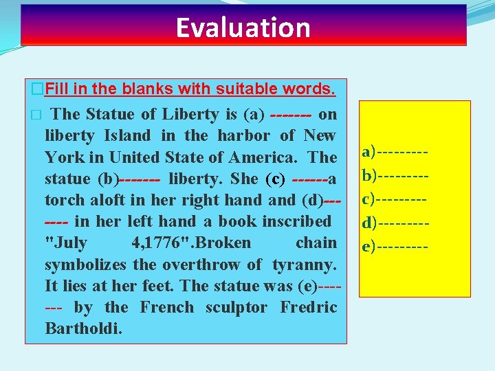 Evaluation �Fill in the blanks with suitable words. � The Statue of Liberty is