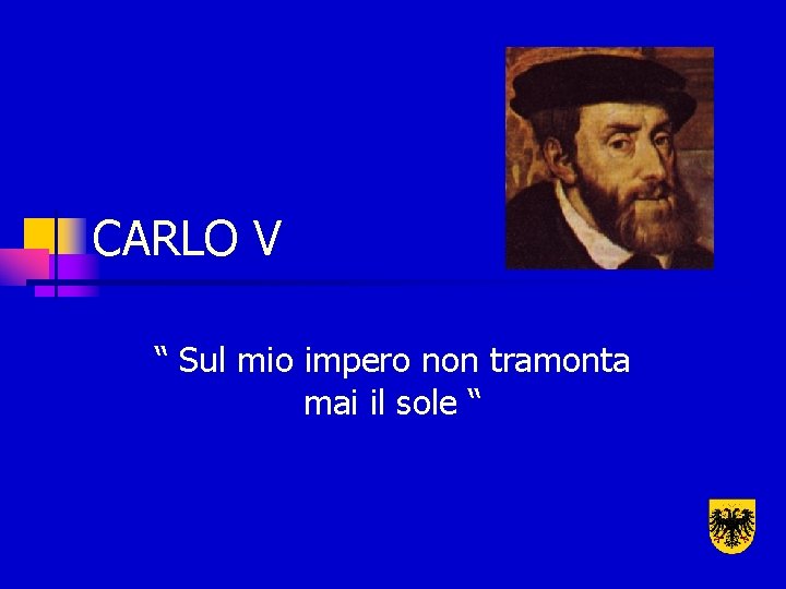 CARLO V Sul mio impero non tramonta mai