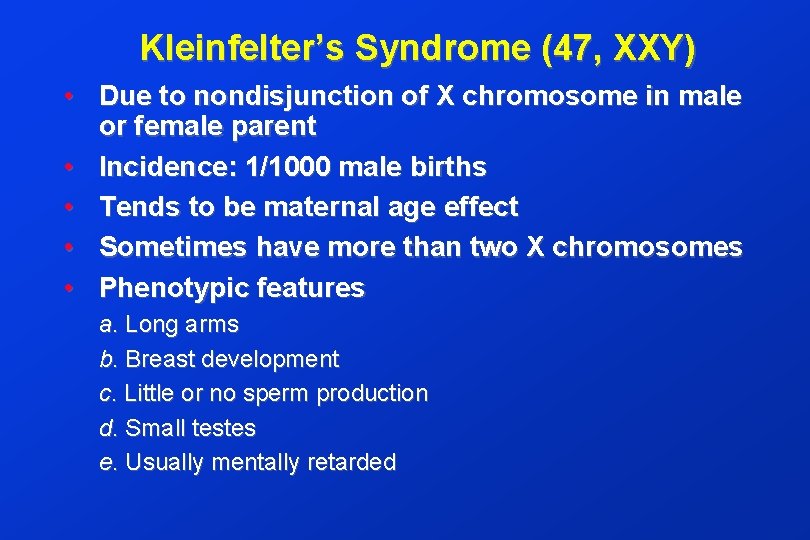 Kleinfelter’s Syndrome (47, XXY) • Due to nondisjunction of X chromosome in male or