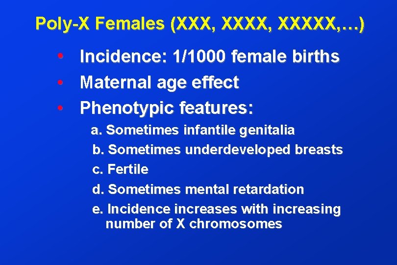 Poly-X Females (XXX, XXXXX, …) • Incidence: 1/1000 female births • • Maternal age