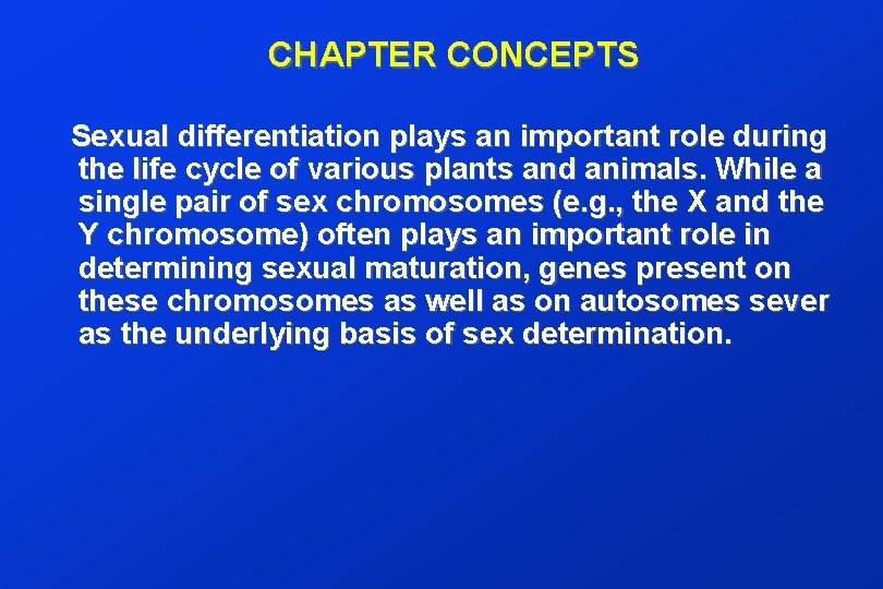 CHAPTER CONCEPTS Sexual differentiation plays an important role during the life cycle of various