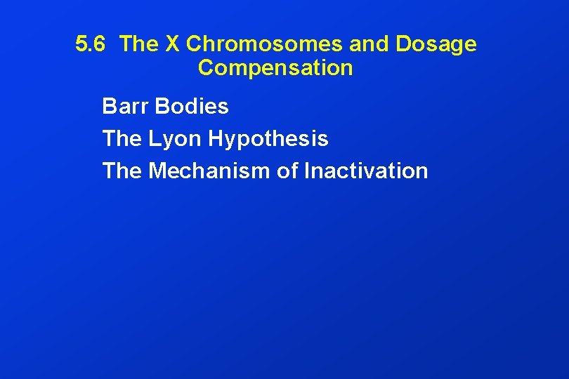 5. 6 The X Chromosomes and Dosage Compensation Barr Bodies The Lyon Hypothesis The