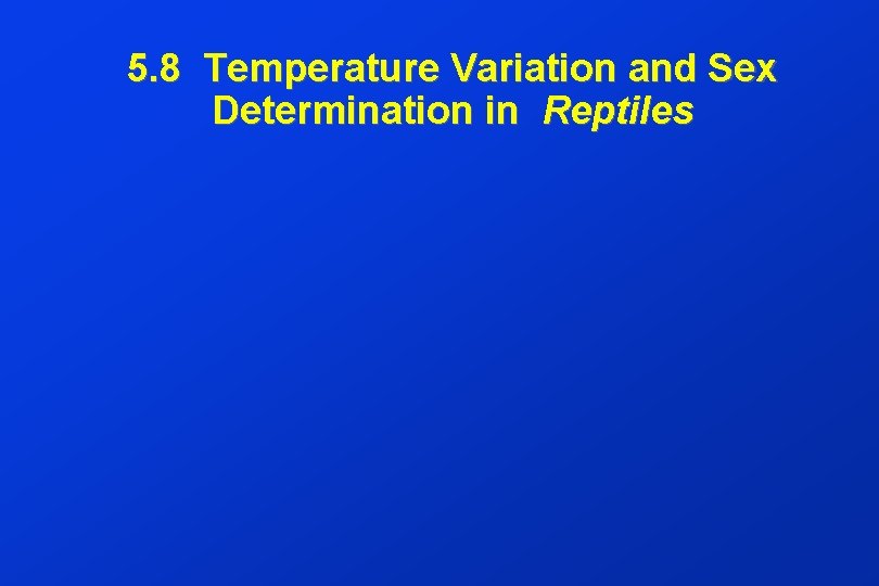 5. 8 Temperature Variation and Sex Determination in Reptiles 