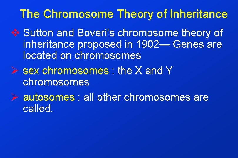 The Chromosome Theory of Inheritance v Sutton and Boveri’s chromosome theory of inheritance proposed