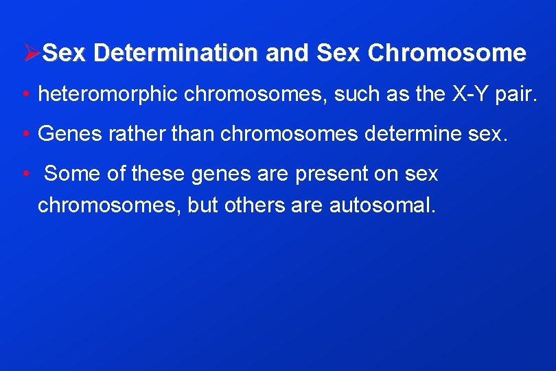 ØSex Determination and Sex Chromosome • heteromorphic chromosomes, such as the X-Y pair. •