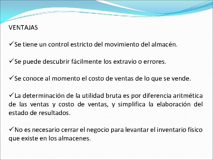 VENTAJAS üSe tiene un control estricto del movimiento del almacén. üSe puede descubrir fácilmente