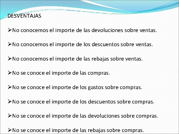 DESVENTAJAS ØNo conocemos el importe de las devoluciones sobre ventas. ØNo conocemos el importe