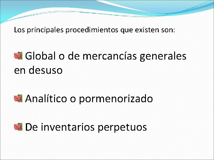 Los principales procedimientos que existen son: Global o de mercancías generales en desuso Analítico