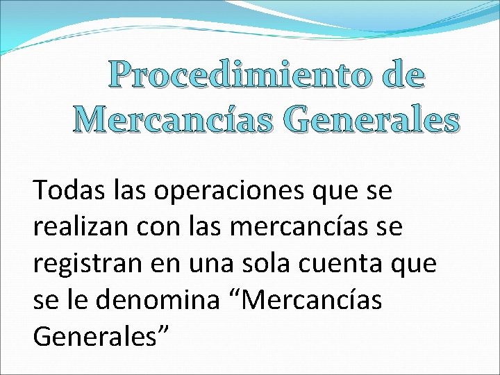 Procedimiento de Mercancías Generales Todas las operaciones que se realizan con las mercancías se