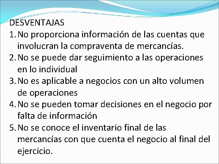 DESVENTAJAS 1. No proporciona información de las cuentas que involucran la compraventa de mercancías.