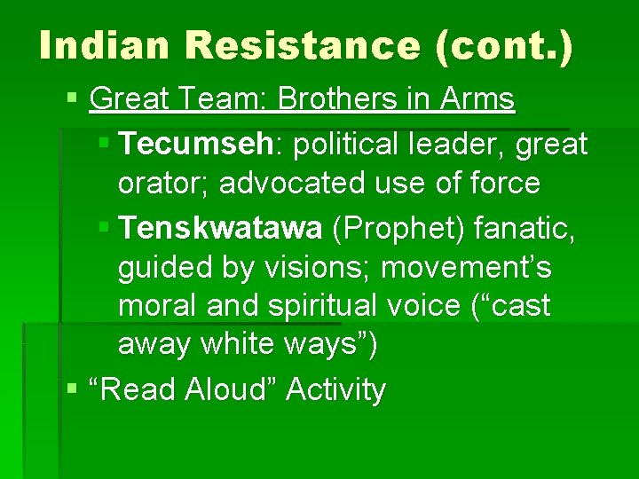 Indian Resistance (cont. ) § Great Team: Brothers in Arms § Tecumseh: political leader,