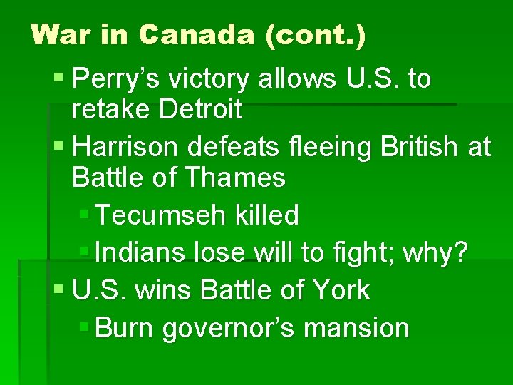 War in Canada (cont. ) § Perry’s victory allows U. S. to retake Detroit
