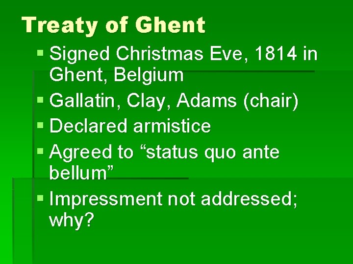 Treaty of Ghent § Signed Christmas Eve, 1814 in Ghent, Belgium § Gallatin, Clay,