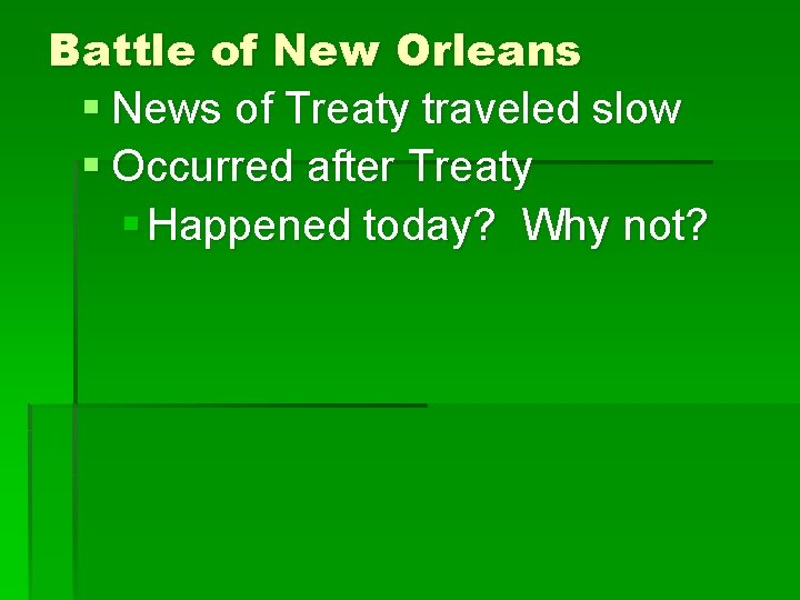 Battle of New Orleans § News of Treaty traveled slow § Occurred after Treaty