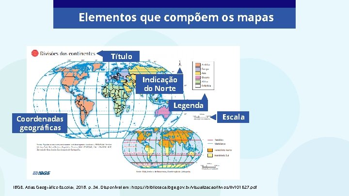 Elementos que compõem os mapas Título Indicação do Norte Legenda Coordenadas geográficas Escala IBGE.