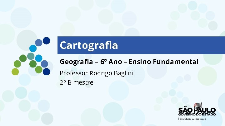 Cartografia Geografia – 6º Ano – Ensino Fundamental Professor Rodrigo Baglini 2º Bimestre 